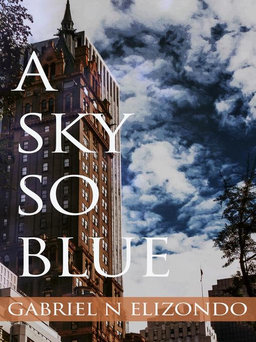 Title details for A Sky So Blue by Gabriel N Elizondo - Available